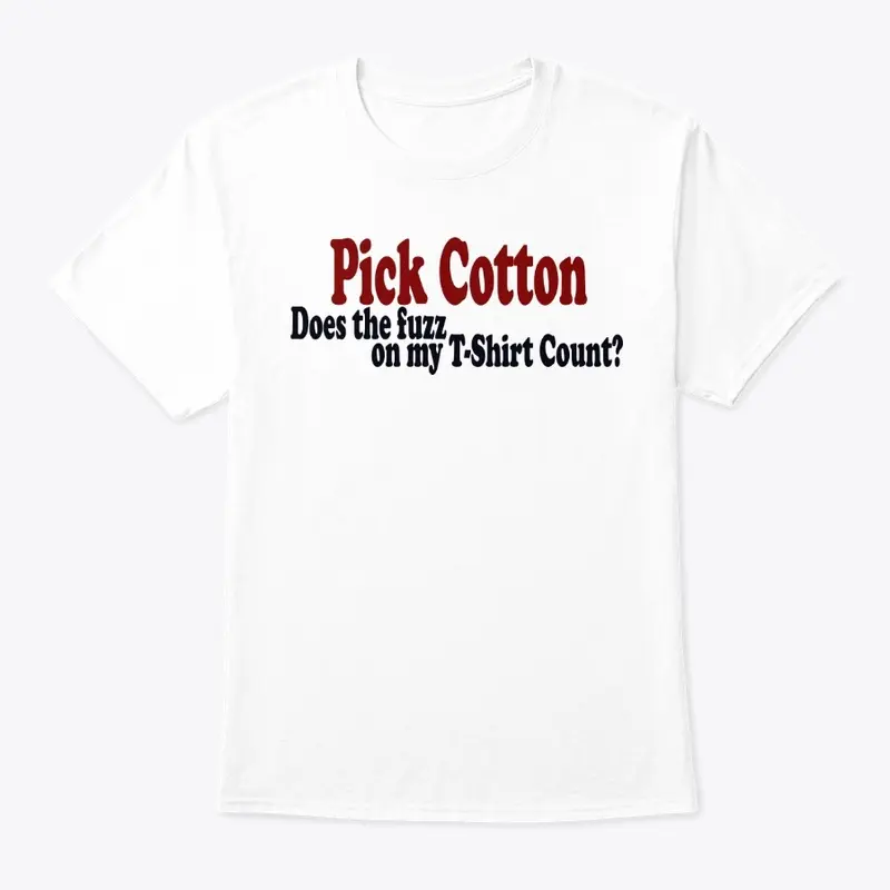 PICK COTTON, NEVER